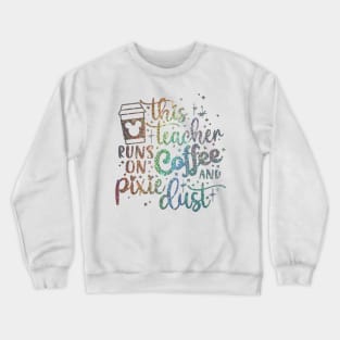 Teacher runs on Coffee Crewneck Sweatshirt